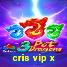 cris vip x